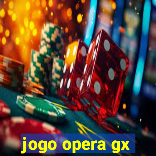 jogo opera gx